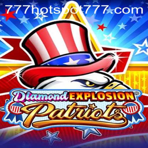 Discover the Thrills of DiamondExplosionPatriots: An In-Depth Guide to the Explosive Game with HotSpot777