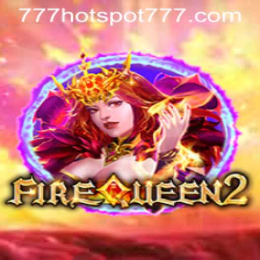 Unveiling the Excitement of FireQueen2: The Ultimate HotSpot777 Adventure