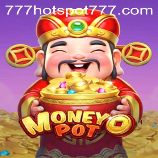 Exploring the Thrills of MoneyPot with HotSpot777